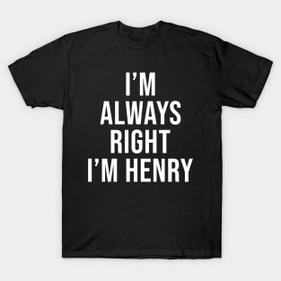 I'm Always Right I'm Henry Funny Sarcastic T-Shirt